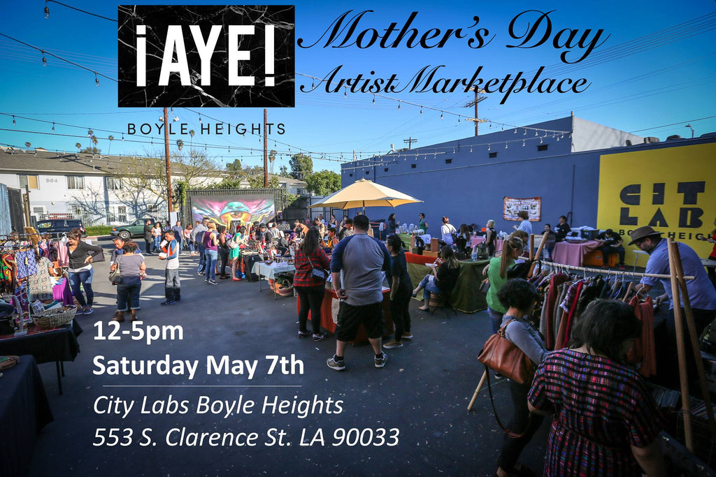 ¡AyE! Boyle Heights: Mother's Day Pop-up Marketplace