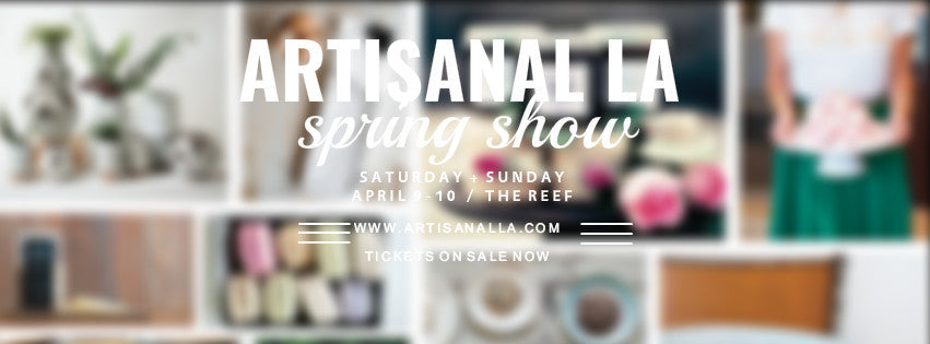 Artisanal LA Spring Show - The REEF D.T.L.A.